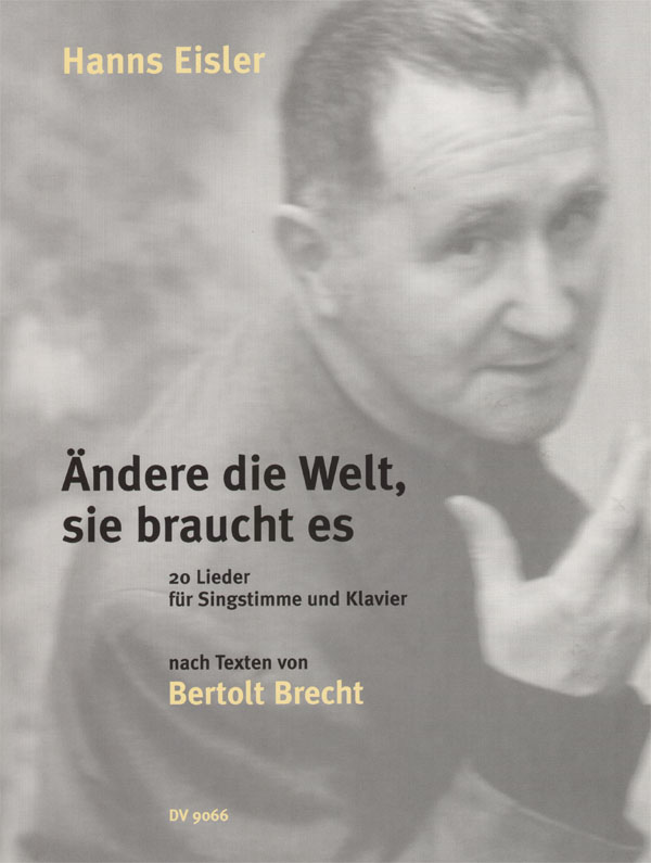 Ändere die Welt, sie braucht es 20 Lieder für Singstimme und Klavier nach Texten von Bertolt Brecht